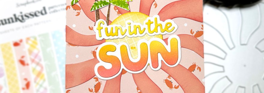 Summer card.- Scrapbook.com Fun in the Sun - SBC Wavy Sun - SBC Sunkissed Paper - SBC Hello Summer - 1 L